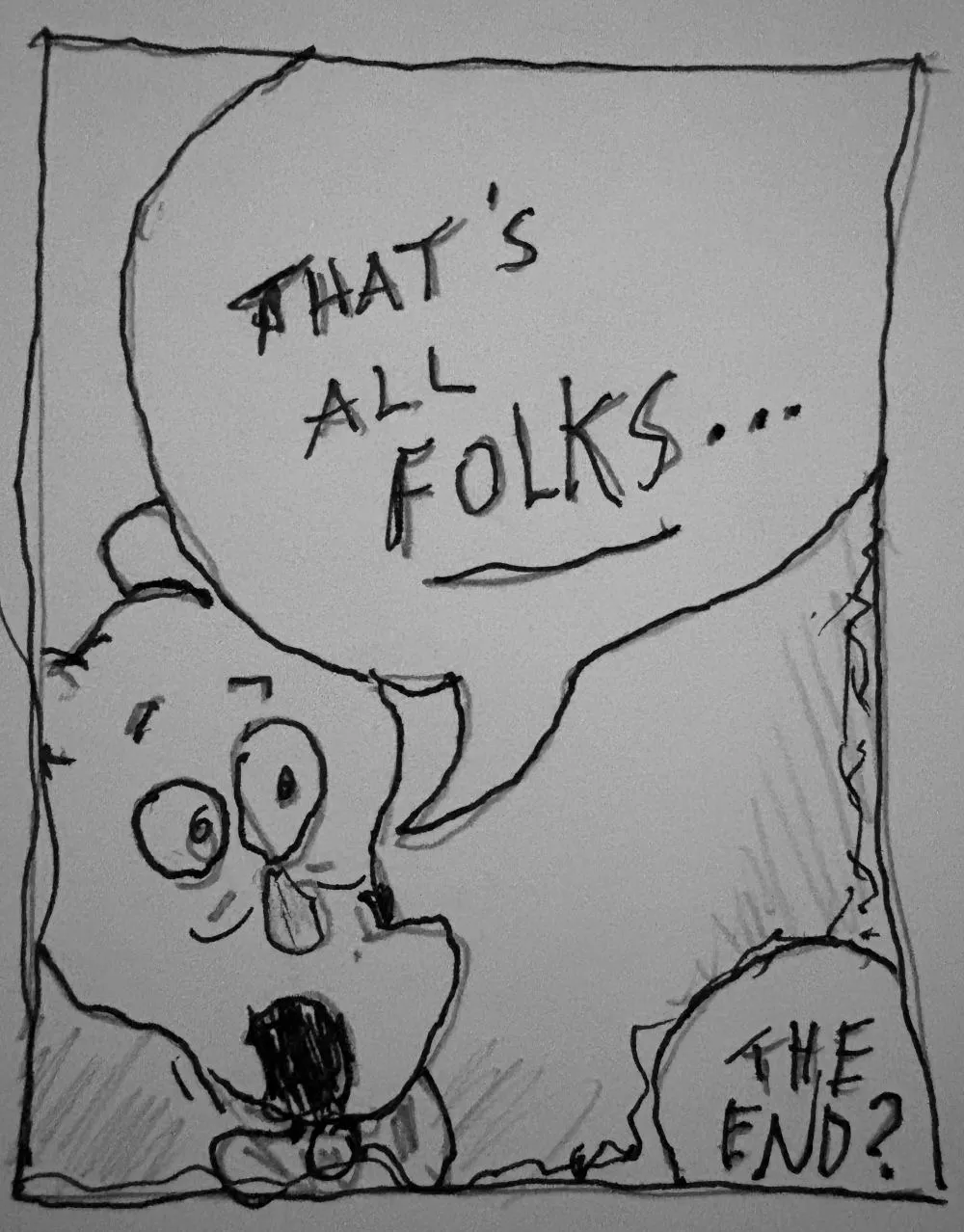 DRAWING: Closeup of pig. “THAT’S ALL FOLKS…” Text at bottom: “THE END?”